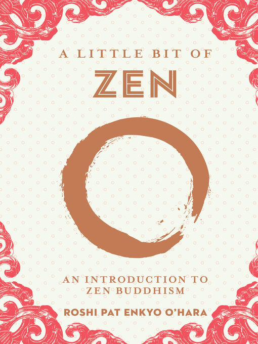 Title details for A Little Bit of Zen by Roshi Pat Enkyo O'Hara - Available
